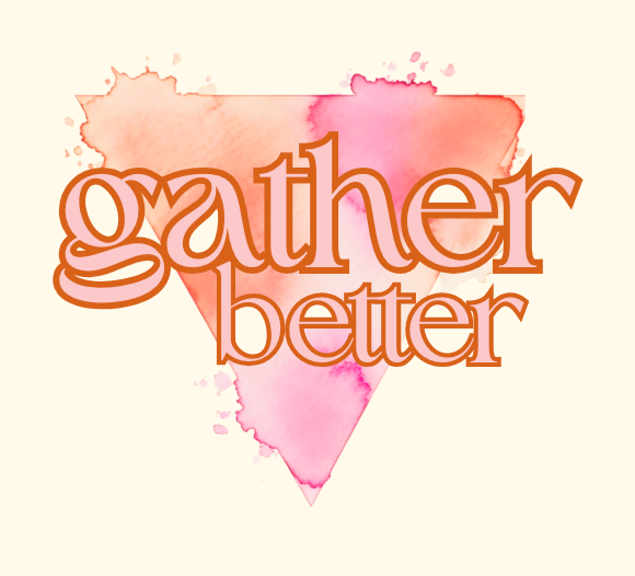 Gather Better